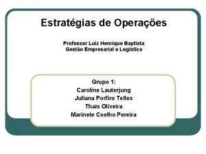 Estratgias de Operaes Professor Luiz Henrique Baptista Gesto