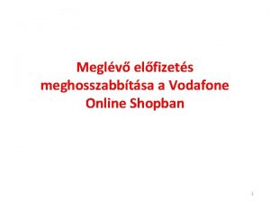 Meglv elfizets meghosszabbtsa a Vodafone Online Shopban 1