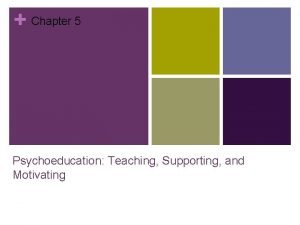 Chapter 5 Psychoeducation Teaching Supporting and Motivating Psychoeducation