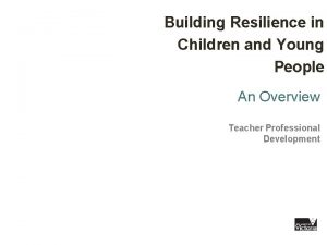 Building Resilience in Children and Young People An