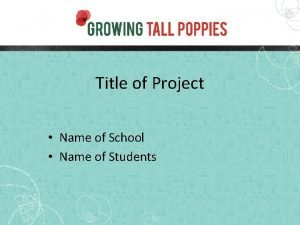 Title of Project Name of School Name of