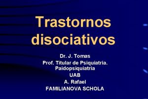 Trastornos disociativos Dr J Tomas Prof Titular de