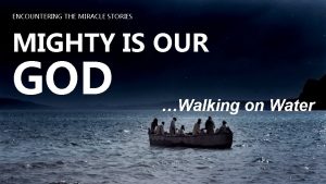 ENCOUNTERING THE MIRACLE STORIES MIGHTY IS OUR GOD