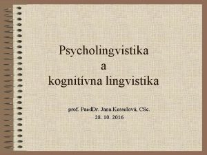 Psycholingvistika a kognitvna lingvistika prof Paed Dr Jana