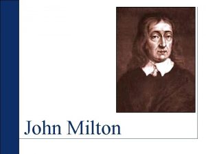 John Milton John Milton 1 Miltons life Born