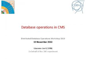 Database operations in CMS Distributed Database Operations Workshop