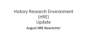 History Research Environment HRE Update August HRE Newsletter