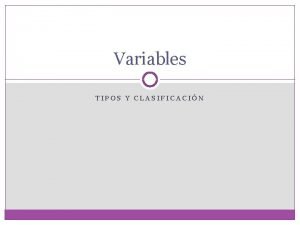 Variables TIPOS Y CLASIFICACIN Objetivos del Tema Al