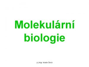 Molekulrn biologie c Mgr Martin md Blkoviny Kondenzan