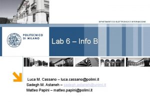DIPARTIMENTO DI ELETTRONICA E INFORMAZIONE Lab 6 Info DIPARTIMENTO DI ELETTRONICA E INFORMAZIONE Lab 6 Info