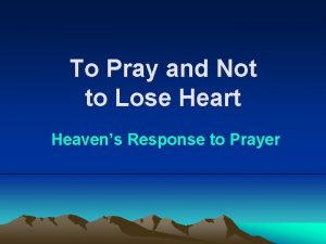 To Pray and Not to Lose Heart Heavens