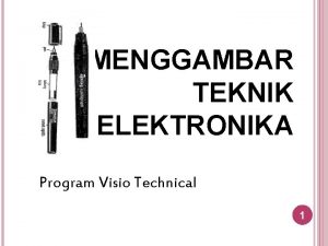 MENGGAMBAR TEKNIK ELEKTRONIKA Program Visio Technical 1 Deskripsi