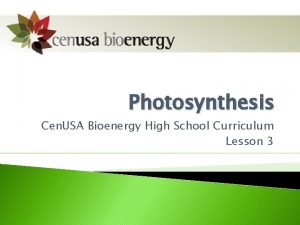 Photosynthesis Cen USA Bioenergy High School Curriculum Lesson