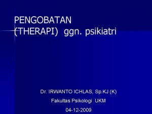 PENGOBATAN THERAPI ggn psikiatri Dr IRWANTO ICHLAS Sp