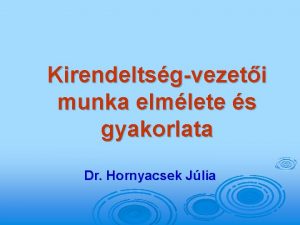 Kirendeltsgvezeti munka elmlete s gyakorlata Dr Hornyacsek Jlia