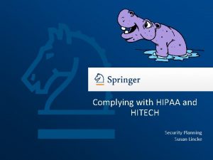 Complying with HIPAA and HITECH Security Planning Susan