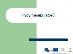 Typy manipultor Dikttor l l l Autoritsk pstup