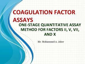 COAGULATION FACTOR ASSAYS ONESTAGE QUANTITATIVE ASSAY METHOD FOR