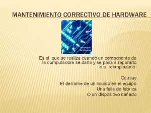 Mantenimiento correctivo del hardware Mantenimiento correctivo del hardware