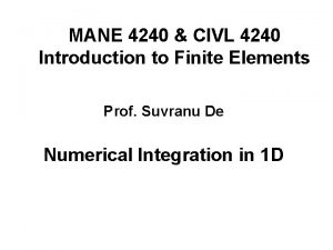 MANE 4240 CIVL 4240 Introduction to Finite Elements MANE 4240 CIVL 4240 Introduction to Finite Elements
