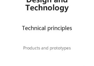 Design and Technology Technical principles Products and prototypes