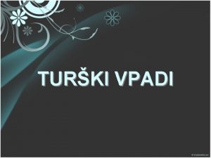 TURKI VPADI Prvi stiki s Turki Do prvih