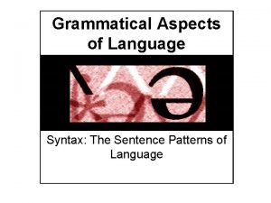 Grammatical Aspects of Language Syntax The Sentence Patterns