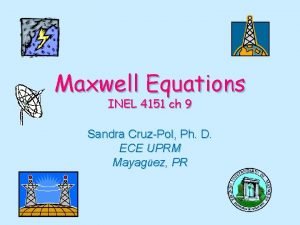 Maxwell Equations INEL 4151 ch 9 Sandra CruzPol