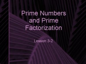 Prime Numbers and Prime Factorization Lesson 3 2