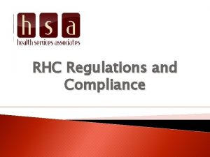 RHC Regulations and Compliance OBJECTIVES Attendees will gain