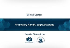 Monika Grottel Procedury handlu zagranicznego wykad 1 Procedura