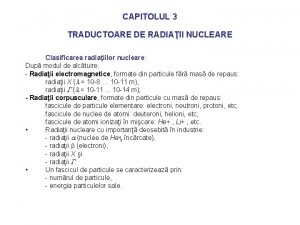 CAPITOLUL 3 TRADUCTOARE DE RADIAII NUCLEARE Clasificarea radiaiilor