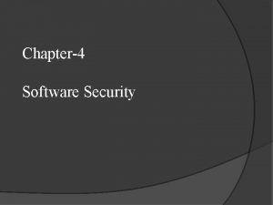 Chapter4 Software Security Why Software Why is software