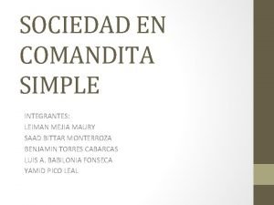 SOCIEDAD EN COMANDITA SIMPLE INTEGRANTES LEIMAN MEJIA MAURY