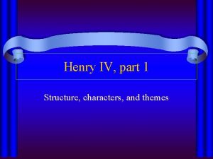 Henry IV part 1 Structure characters and themes
