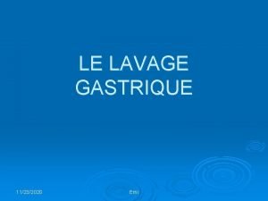 LE LAVAGE GASTRIQUE 11232020 Emi DEFINITION Lavage du