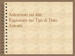 Astrazioni sui dati Ragionare sui Tipi di Dato