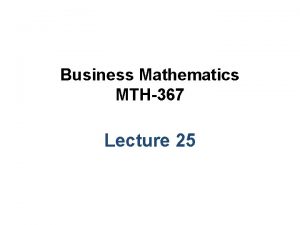 Business Mathematics MTH367 Lecture 25 Chapter 16 Optimization