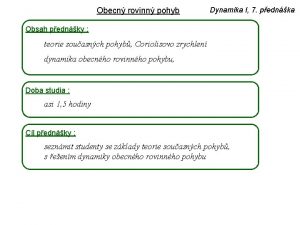 Obecn rovinn pohyb Dynamika I 7 pednka Obsah