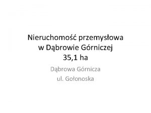 Nieruchomo przemysowa w Dbrowie Grniczej 35 1 ha