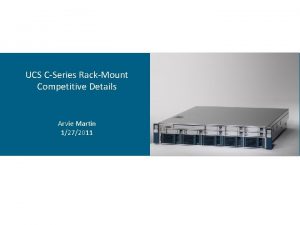 UCS CSeries RackMount Competitive Details Arvie Martin 1272011