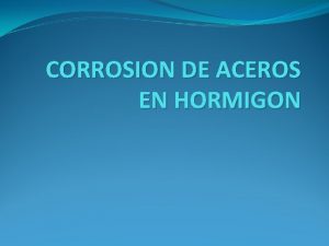 CORROSION DE ACEROS EN HORMIGON Hormign protege al