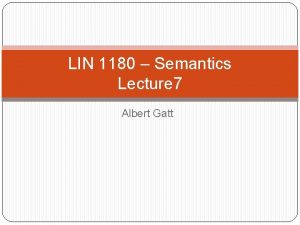 LIN 1180 Semantics Lecture 7 Albert Gatt Continuation