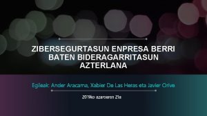 ZIBERSEGURTASUN ENPRESA BERRI BATEN BIDERAGARRITASUN AZTERLANA Egileak Ander