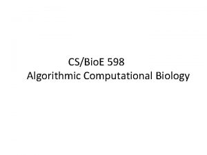 CSBio E 598 Algorithmic Computational Biology Phylogenomics Genomescale