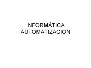 INFORMTICA AUTOMATIZACIN INFORMTICA AUTOMATIZACIN 3 reas de aplicacin