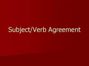 SubjectVerb Agreement Subjects n Subjects are mostly found