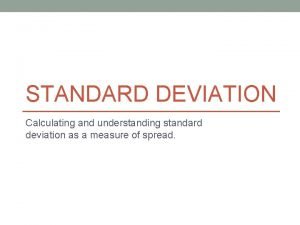 STANDARD DEVIATION Calculating and understanding standard deviation as