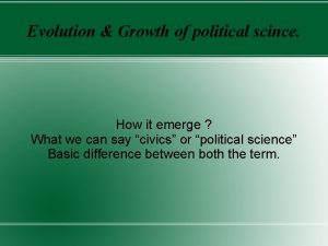 Evolution Growth of political scince How it emerge