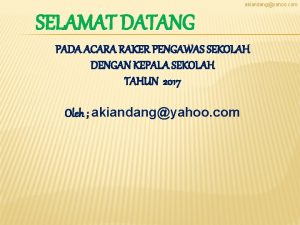 akiandangyahoo com SELAMAT DATANG PADA ACARA RAKER PENGAWAS